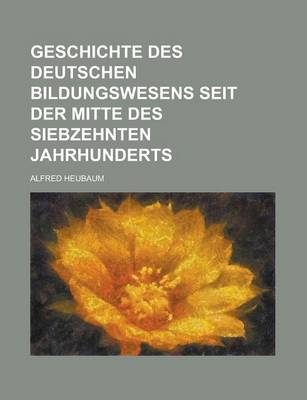 Book cover for Geschichte Des Deutschen Bildungswesens Seit Der Mitte Des Siebzehnten Jahrhunderts