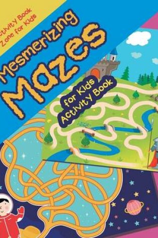 Cover of Mesmerizing Mazes for Kids Activity Book