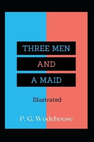 Cover of Three Men and a Maid Illustrated