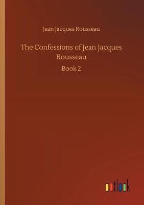 Cover of The Confessions of Jean Jacques Rousseau