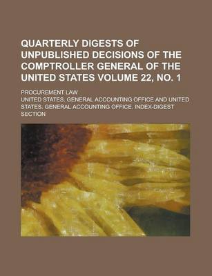 Book cover for Quarterly Digests of Unpublished Decisions of the Comptroller General of the United States; Procurement Law Volume 22, No. 1