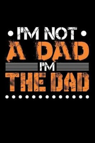 Cover of I'm Not A Dad I'm The Dad