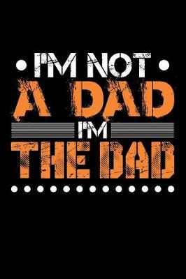 Book cover for I'm Not A Dad I'm The Dad