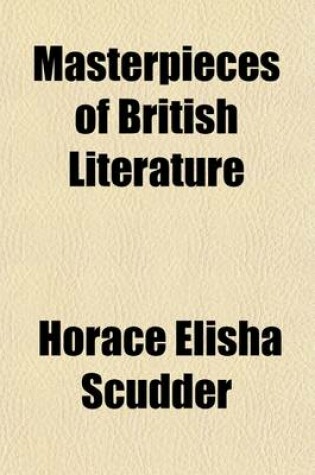 Cover of Masterpieces of British Literature; Ruskin Macaulay Brown Tennyson Dickens Wordsworth Burns Lamb Coleridge Byron Cowper Gray Goldsmith Addison and Steele Milton Bacon. with Biographical Sketches, Notes and Portraits