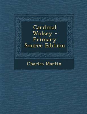 Book cover for Cardinal Wolsey - Primary Source Edition