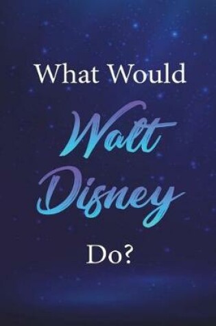 Cover of What Would Walt Disney Do?