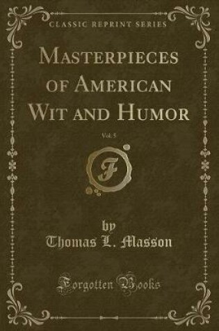 Cover of Masterpieces of American Wit and Humor, Vol. 5 (Classic Reprint)