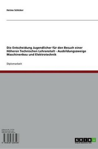 Cover of Die Entscheidung Jugendlicher Fur Den Besuch Einer Hoheren Technischen Lehranstalt - Ausbildungszweige Maschinenbau Und Elektrotechnik