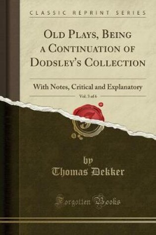Cover of Old Plays, Being a Continuation of Dodsley's Collection, Vol. 3 of 6