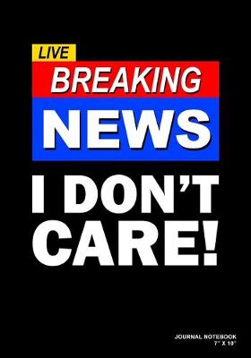 Book cover for Live Breaking News I Don't Care