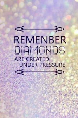 Cover of Remenber Diamonds Are Created Under Pressure