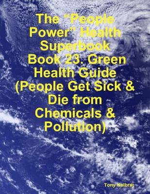 Book cover for The "People Power" Health Superbook: Book 23. Green Health Guide (People Get Sick & Die from Chemicals & Pollution)