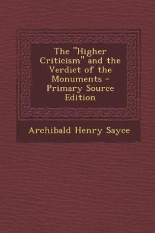 Cover of The Higher Criticism and the Verdict of the Monuments - Primary Source Edition