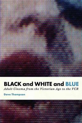 Book cover for Black and White and Blue: Adult Cinema from the Victorian Age to the VCR