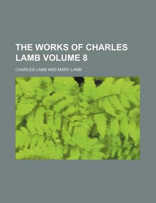 Book cover for The Works of Charles Lamb Volume 8