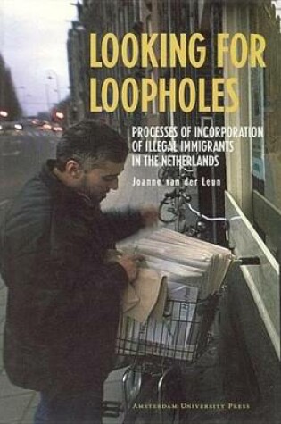 Cover of Looking for Loopholes: Processes of Incorporation of Illegal Immigrants in the Netherlands