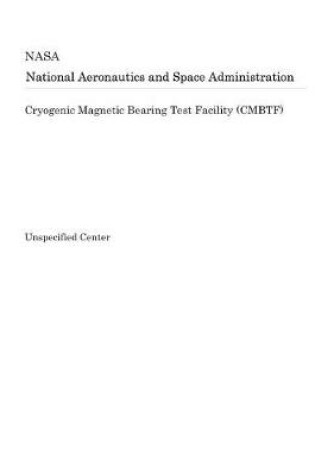 Cover of Cryogenic Magnetic Bearing Test Facility (Cmbtf)