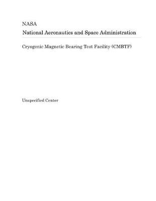 Book cover for Cryogenic Magnetic Bearing Test Facility (Cmbtf)