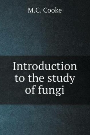 Cover of Introduction to the study of fungi