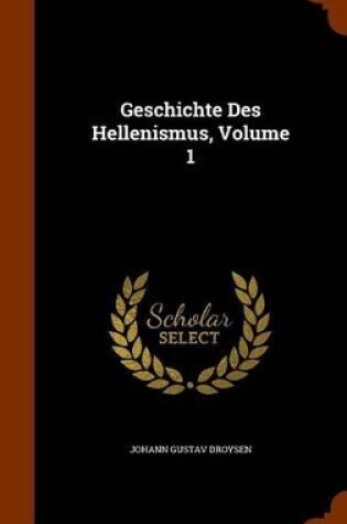 Cover of Geschichte Des Hellenismus, Volume 1