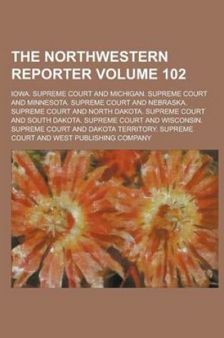 Cover of The Northwestern Reporter Volume 102