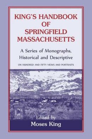 Cover of King's Handbook Of Springfield, Massachusetts-A Series of Monographs, Historical and Descriptive