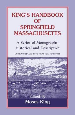 Book cover for King's Handbook Of Springfield, Massachusetts-A Series of Monographs, Historical and Descriptive