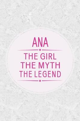 Book cover for Ana the Girl the Myth the Legend