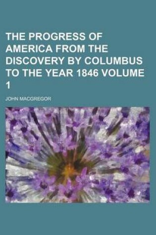 Cover of The Progress of America from the Discovery by Columbus to the Year 1846 Volume 1