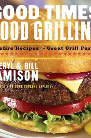 Cover of Good Times, Good Grilling Surefire Recipes for Great Grill Parties