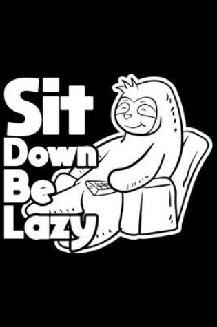 Cover of Sit Down Be Lazy