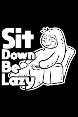 Book cover for Sit Down Be Lazy