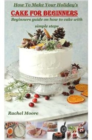 Cover of How to Make Your Holiday's Cake for Beginners