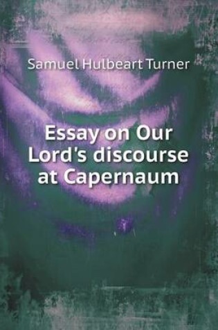 Cover of Essay on Our Lord's discourse at Capernaum