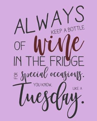 Book cover for Always Keep a Bottle of Wine in The Fridge For Special Occasions