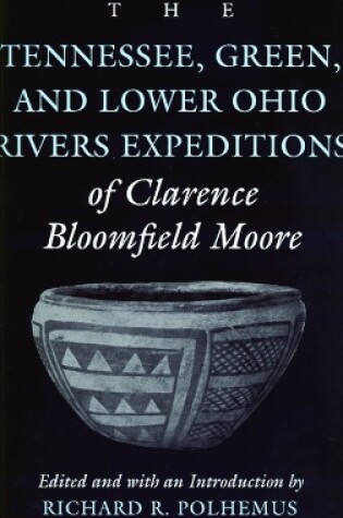 Cover of The Tennessee, Green and Lower Ohio Rivers Expeditions of Clarence Bloomfield Moore