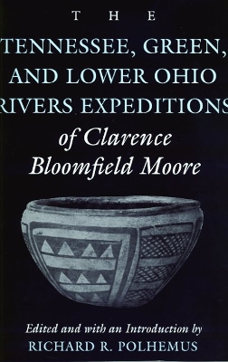 Cover of The Tennessee, Green and Lower Ohio Rivers Expeditions of Clarence Bloomfield Moore