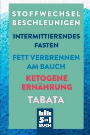 Cover of Stoffwechsel beschleunigen - Intermittierendes Fasten - Fett verbrennen am Bauch - Ketogene Ernährung - Tabata