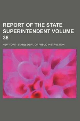 Cover of Report of the State Superintendent Volume 38