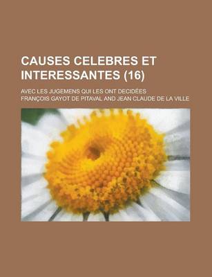 Book cover for Causes Celebres Et Interessantes; Avec Les Jugemens Qui Les Ont Decidees (16)