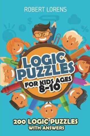 Cover of Logic Puzzles For Kids Ages 8 - 10