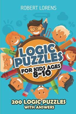 Book cover for Logic Puzzles For Kids Ages 8 - 10