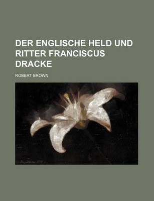 Book cover for Der Englische Held Und Ritter Franciscus Dracke