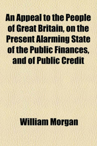 Cover of An Appeal to the People of Great Britain, on the Present Alarming State of the Public Finances, and of Public Credit