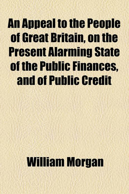 Book cover for An Appeal to the People of Great Britain, on the Present Alarming State of the Public Finances, and of Public Credit