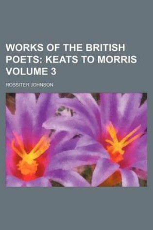 Cover of Works of the British Poets Volume 3; Keats to Morris