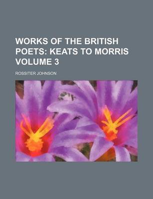 Book cover for Works of the British Poets Volume 3; Keats to Morris