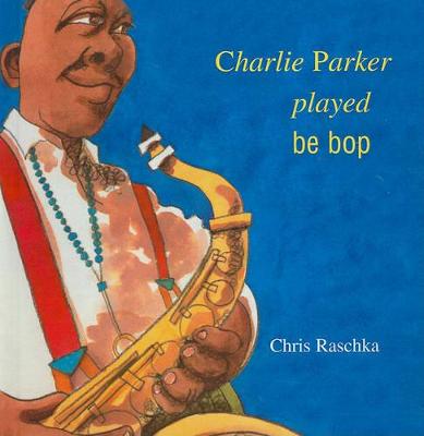 Book cover for Charlie Parker Played Be Bop