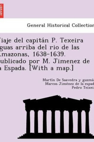 Cover of Viaje del capita n P. Texeira aguas arriba del rio de las Amazonas, 1638-1639. Publicado por M. Jimenez de la Espada. [With a map.]