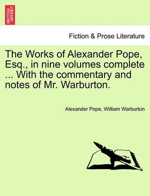 Book cover for The Works of Alexander Pope, Esq., in Nine Volumes Complete ... with the Commentary and Notes of Mr. Warburton.